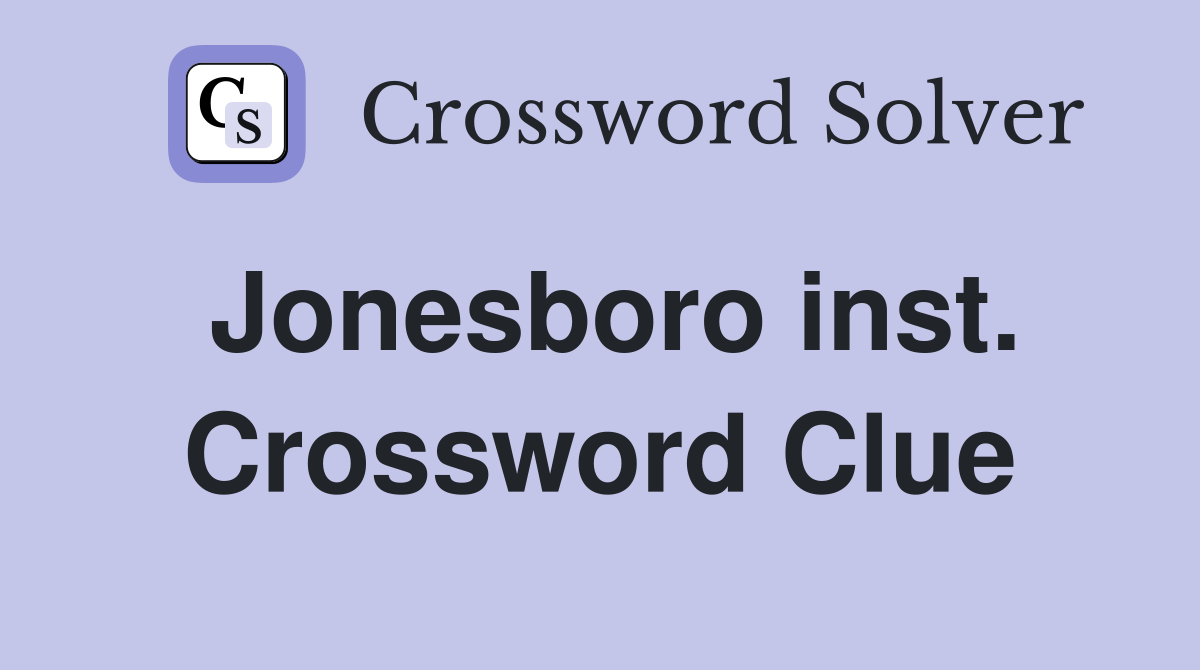 Jonesboro inst. Crossword Clue