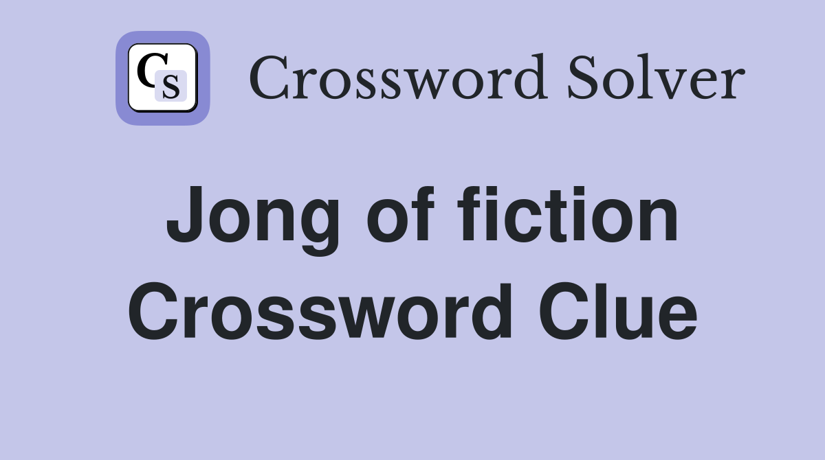 Jong of fiction Crossword Clue