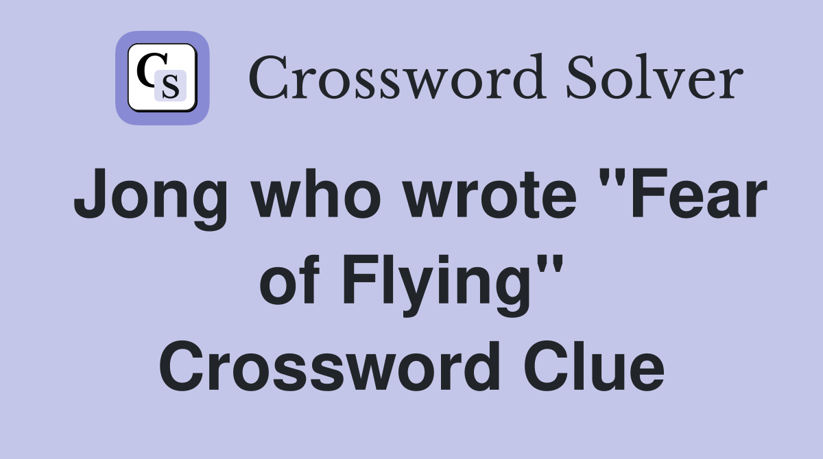 Jong who wrote "Fear of Flying" Crossword Clue