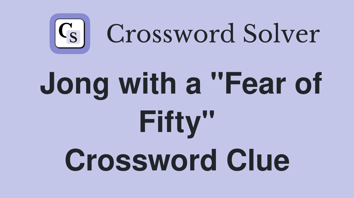 Jong with a "Fear of Fifty" Crossword Clue