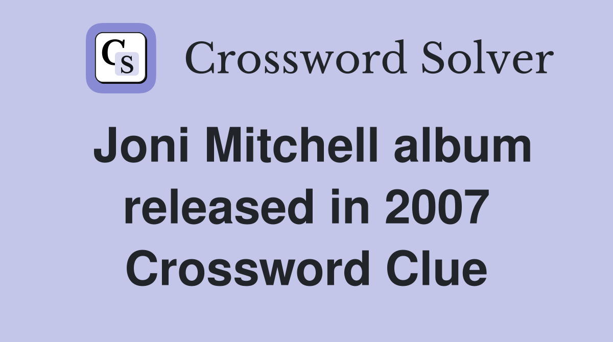 Joni Mitchell album released in 2007 Crossword Clue