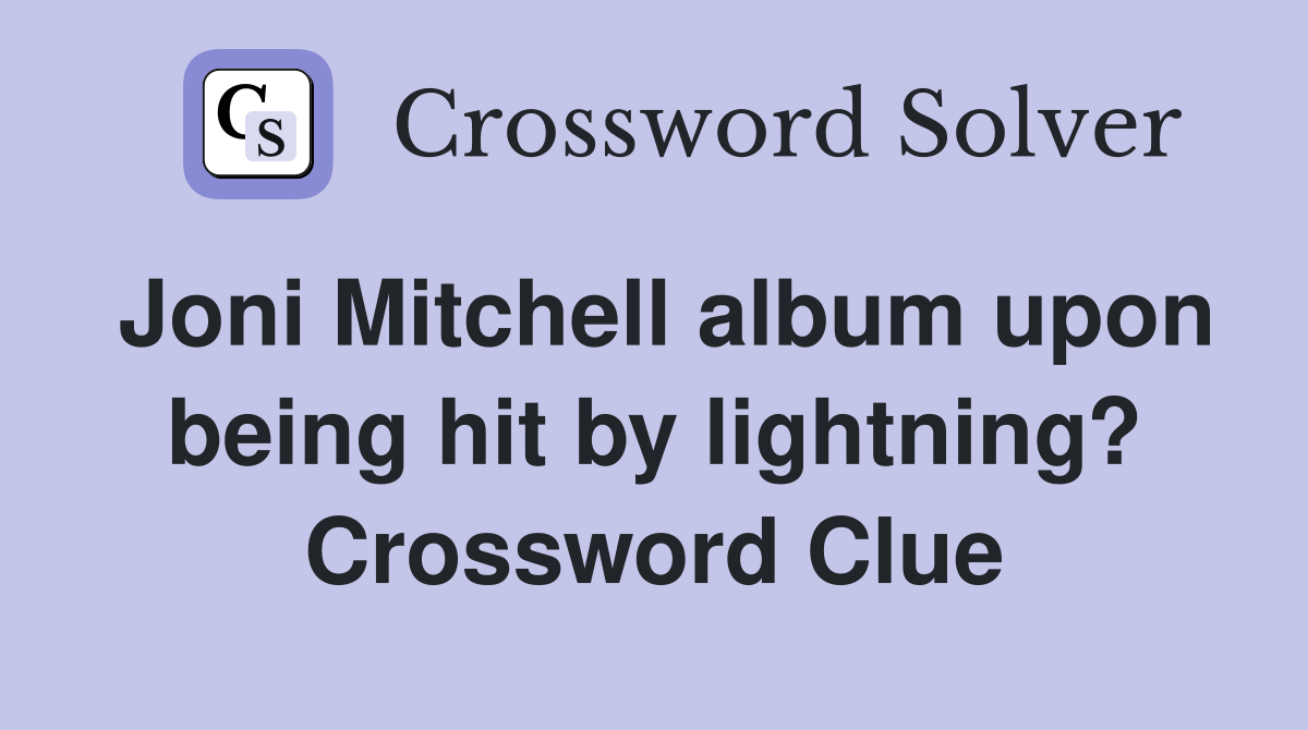 Joni Mitchell album upon being hit by lightning? Crossword Clue