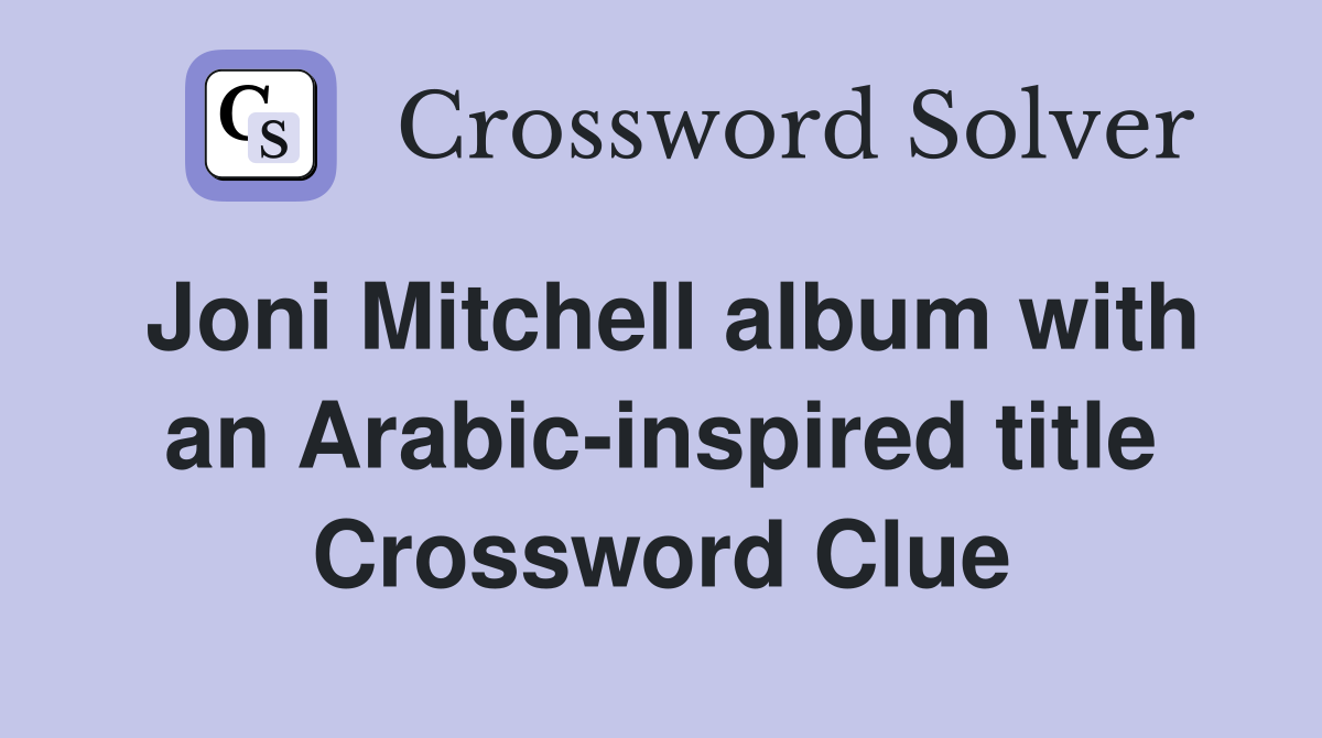 Joni Mitchell album with an Arabic-inspired title Crossword Clue