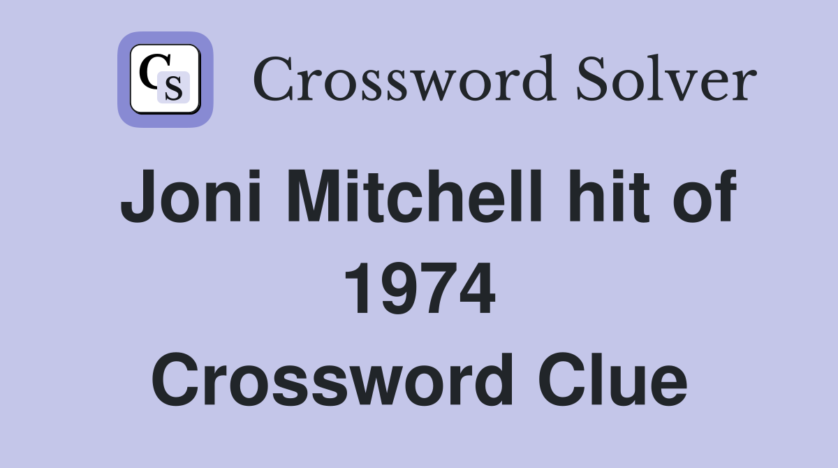 Joni Mitchell hit of 1974 Crossword Clue
