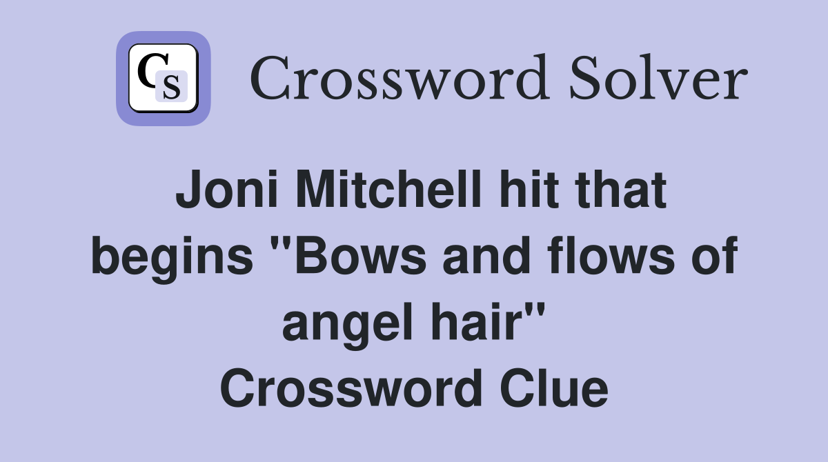 Joni Mitchell hit that begins "Bows and flows of angel hair" Crossword Clue