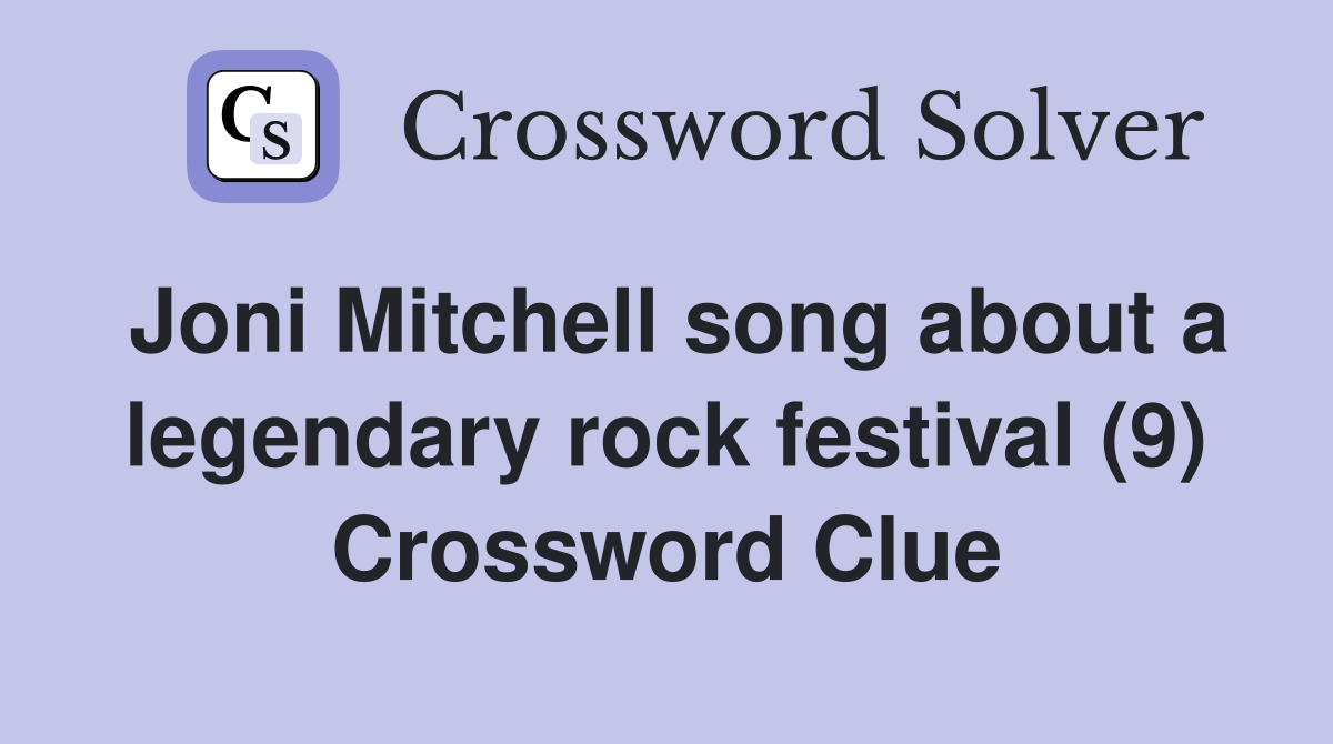 Joni Mitchell song about a legendary rock festival (9) Crossword Clue