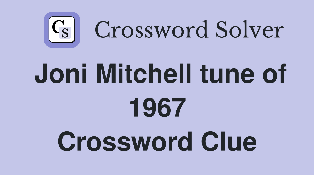 Joni Mitchell tune of 1967 Crossword Clue