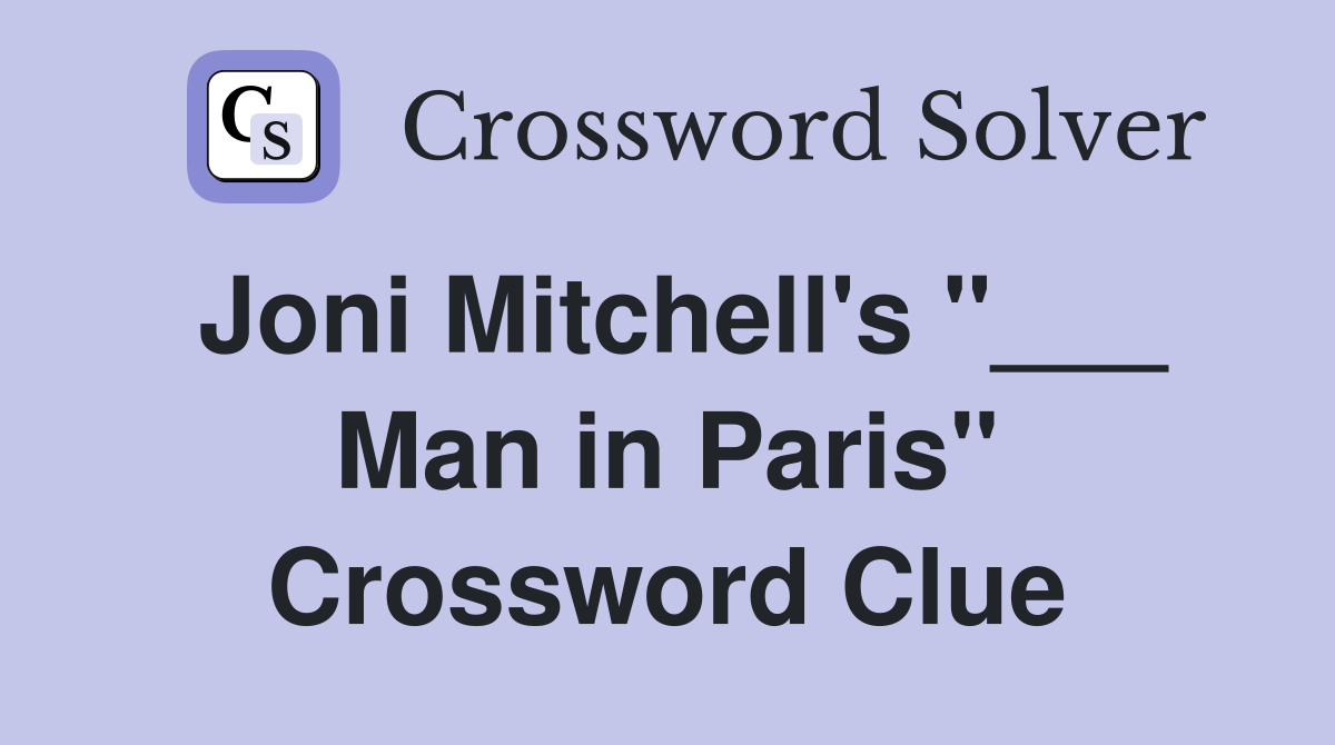 Joni Mitchell's "___ Man in Paris" Crossword Clue