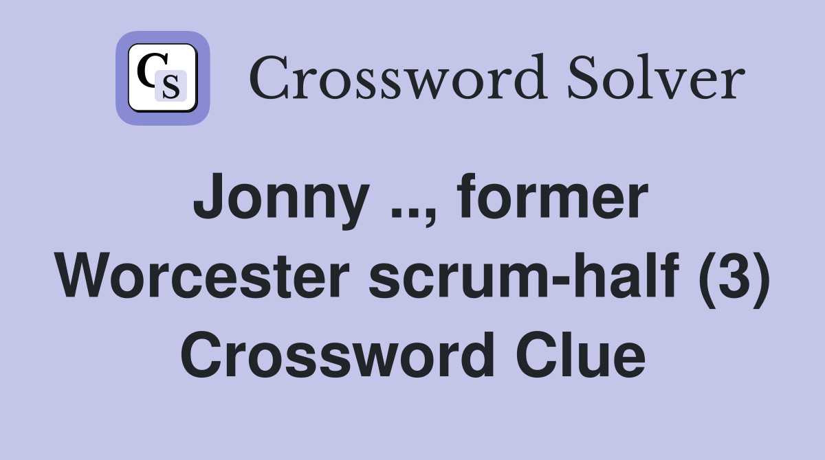 Jonny .., former Worcester scrum-half (3) Crossword Clue