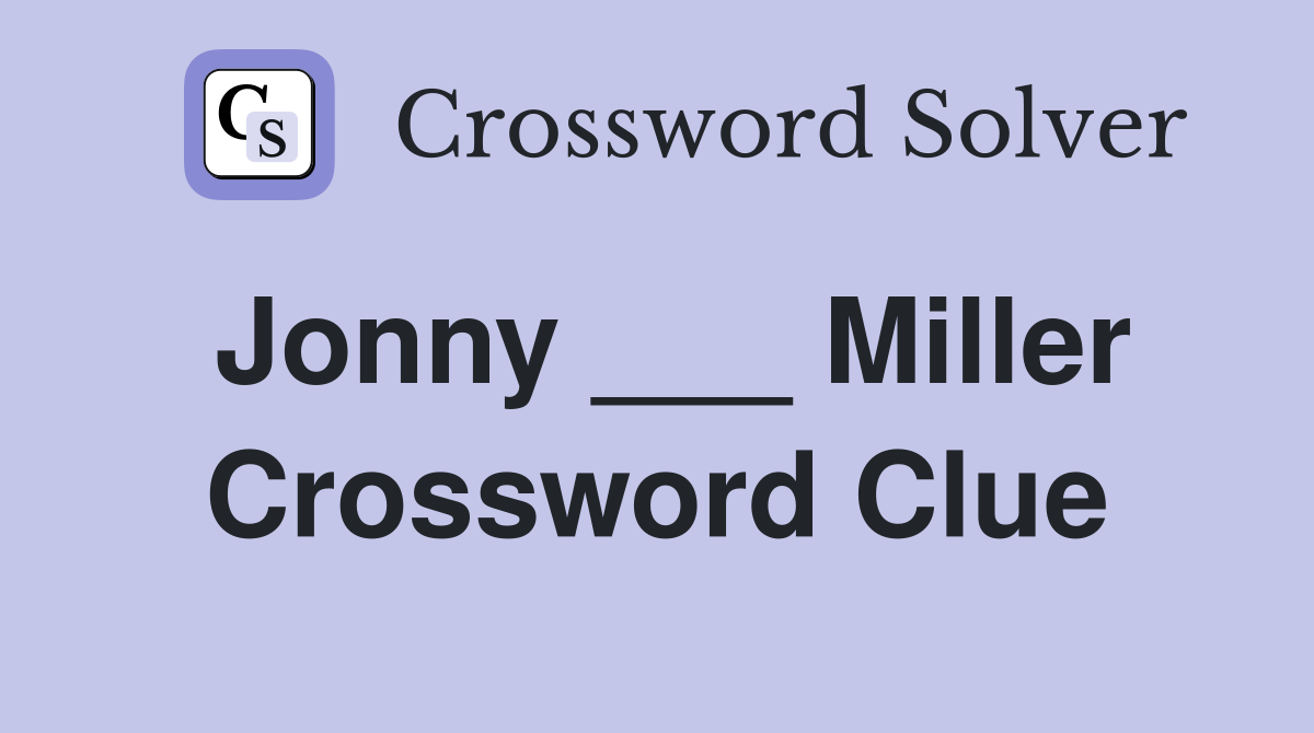 Jonny ___ Miller Crossword Clue