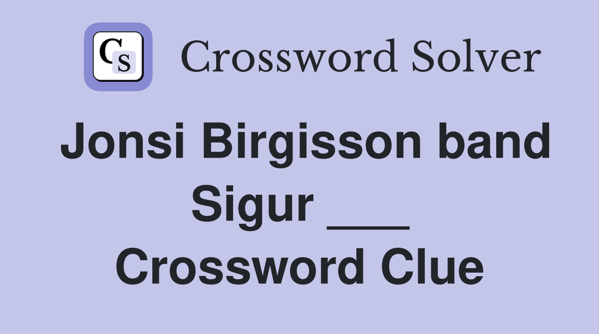 Jonsi Birgisson band Sigur ___ Crossword Clue