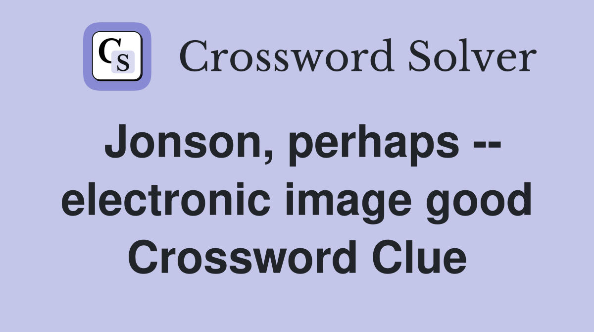 Jonson, perhaps -- electronic image good Crossword Clue