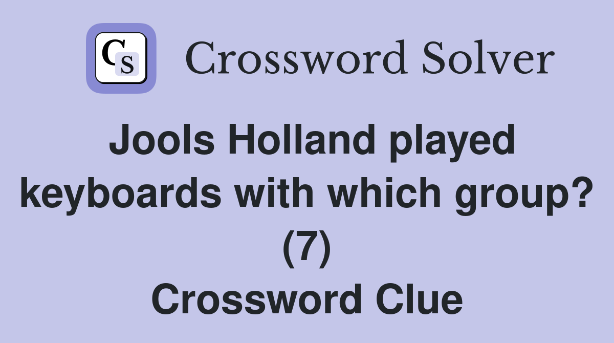 Jools Holland played keyboards with which group? (7) Crossword Clue