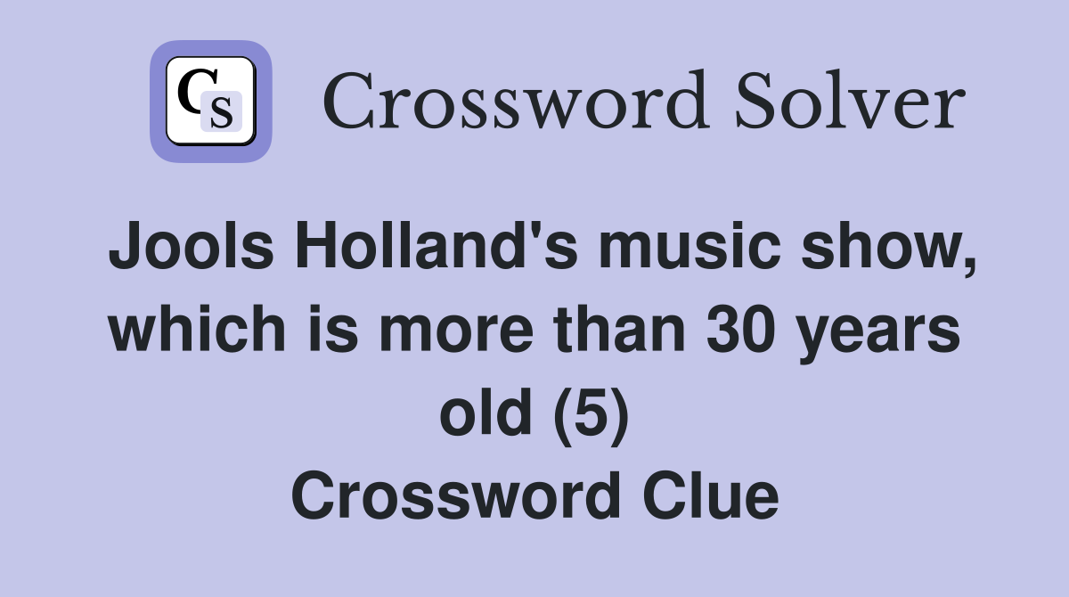 Jools Holland's music show, which is more than 30 years old (5) Crossword Clue