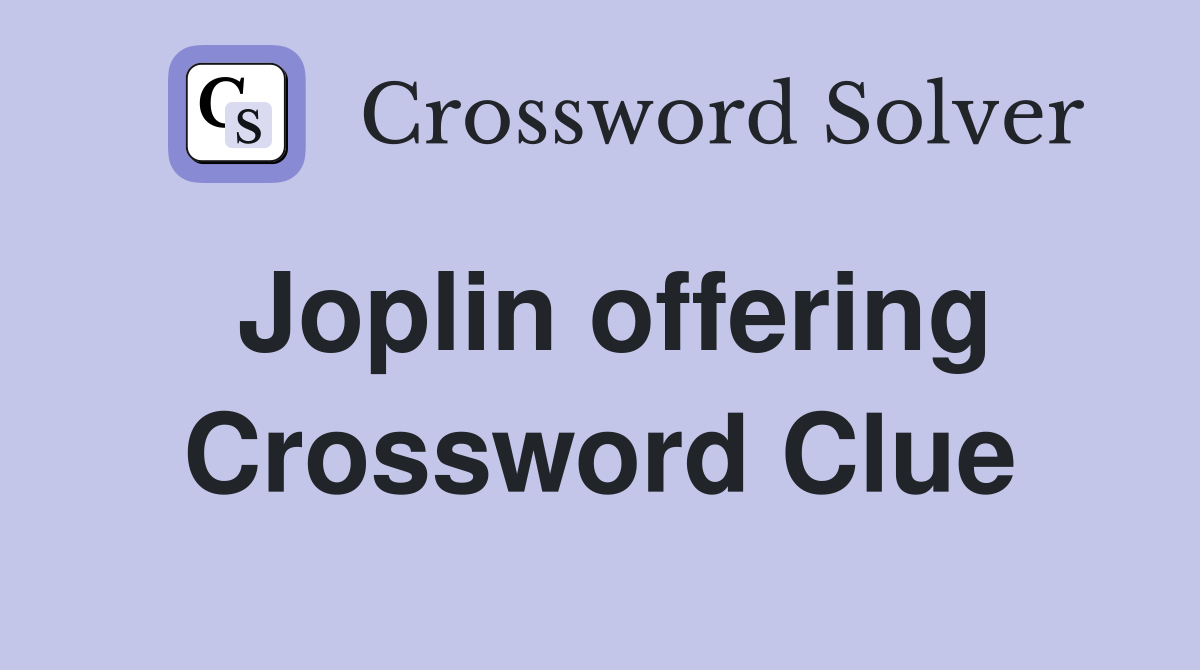 Joplin offering Crossword Clue