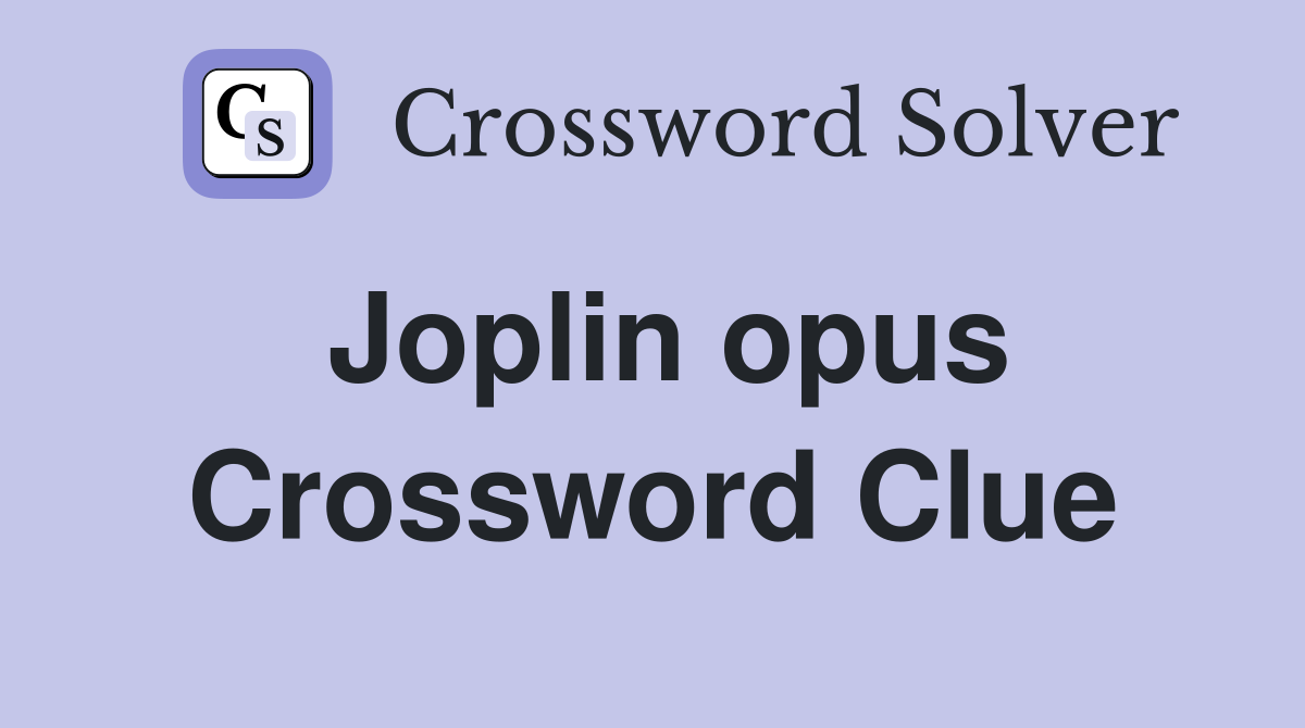 Joplin opus Crossword Clue