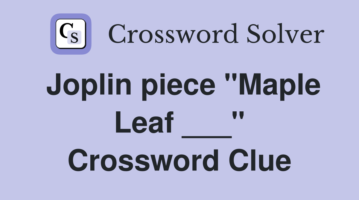 Joplin piece "Maple Leaf ___" Crossword Clue