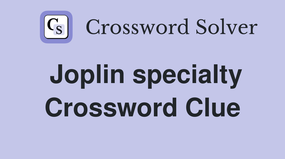 Joplin specialty Crossword Clue