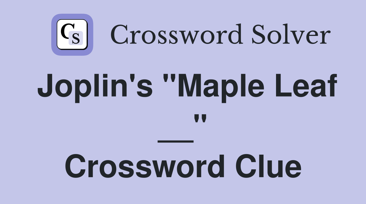 Joplin's "Maple Leaf __" Crossword Clue