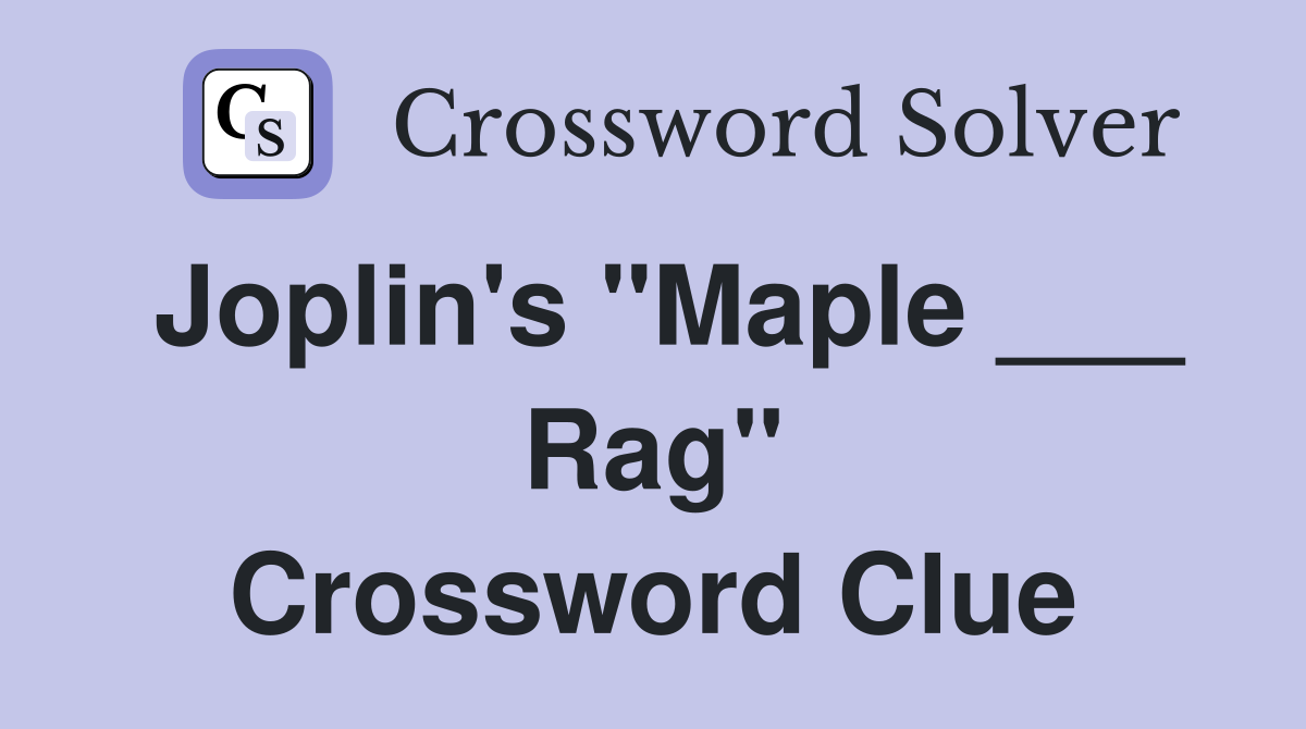 Joplin's "Maple ___ Rag" Crossword Clue