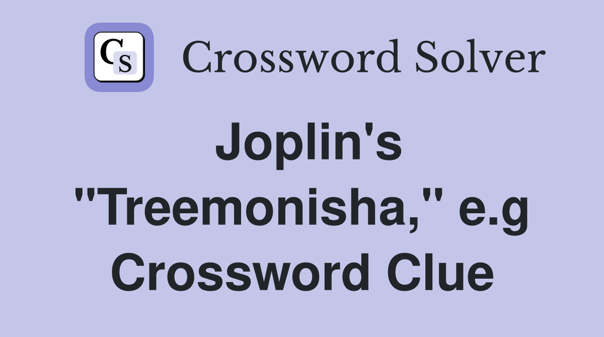 Joplin's "Treemonisha," e.g Crossword Clue