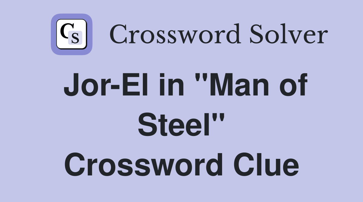 Jor-El in "Man of Steel" Crossword Clue