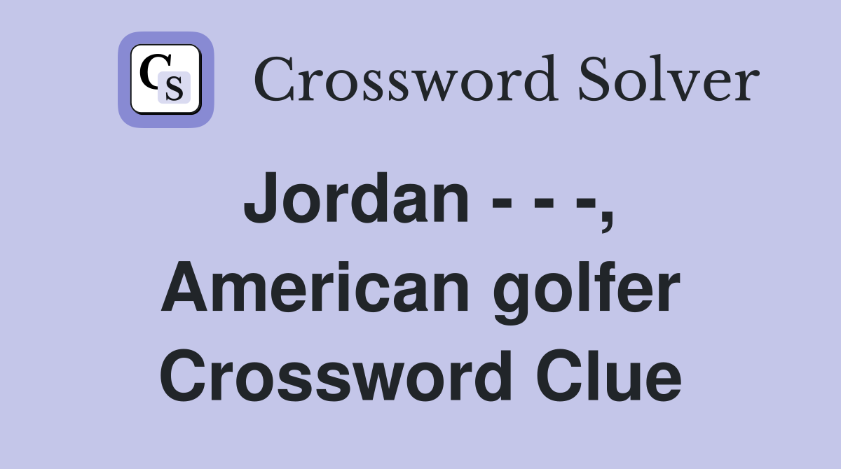 Jordan - - -, American golfer Crossword Clue
