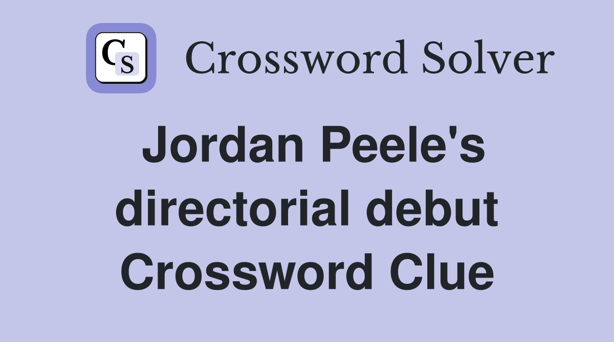 Jordan Peele's directorial debut Crossword Clue