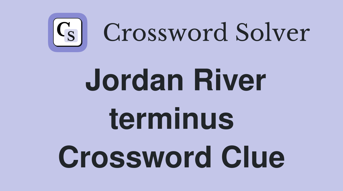Jordan River terminus Crossword Clue