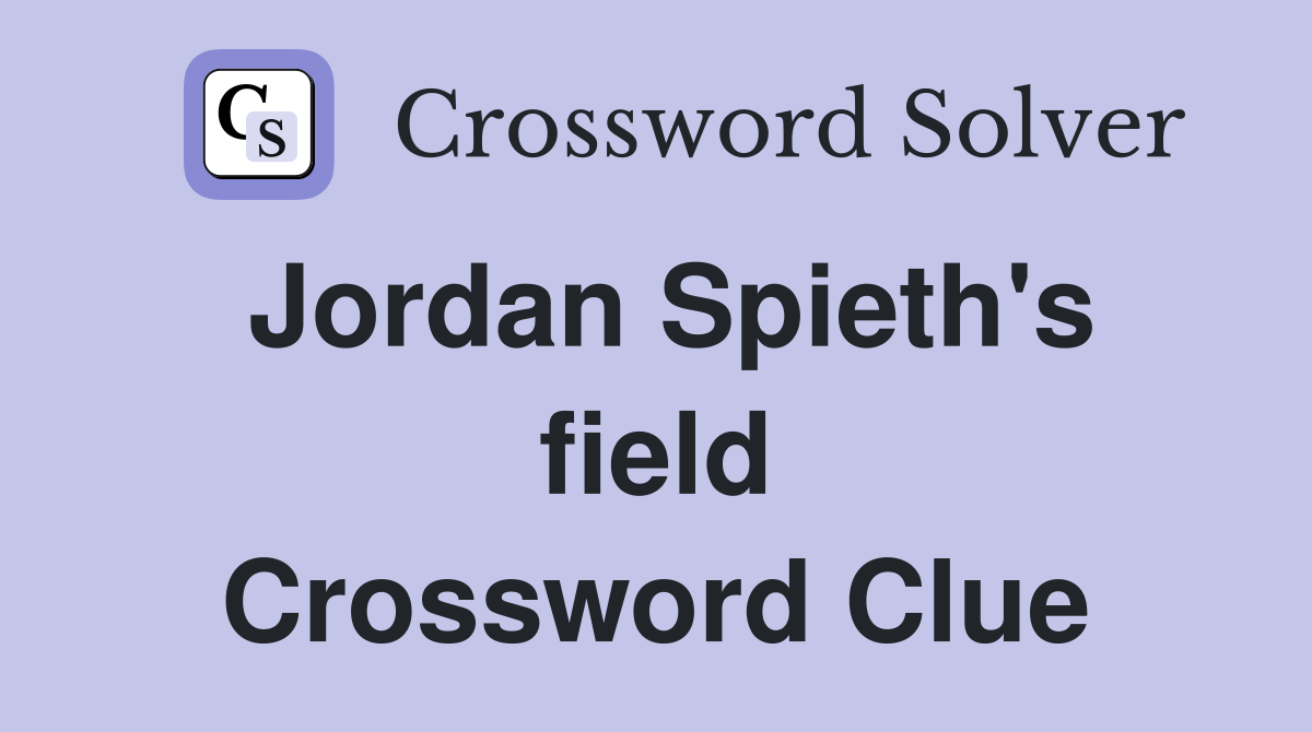 Jordan Spieth's field Crossword Clue