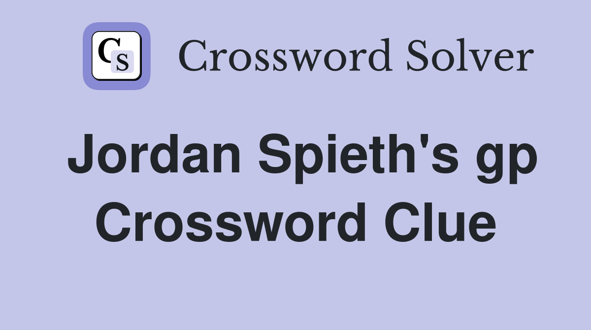 Jordan Spieth's gp Crossword Clue