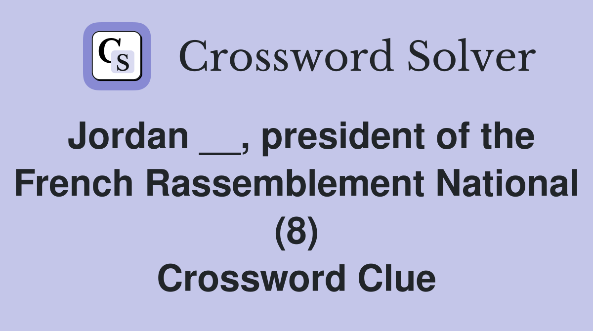 Jordan __, president of the French Rassemblement National (8) Crossword Clue
