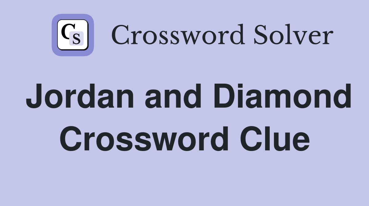 Jordan and Diamond Crossword Clue