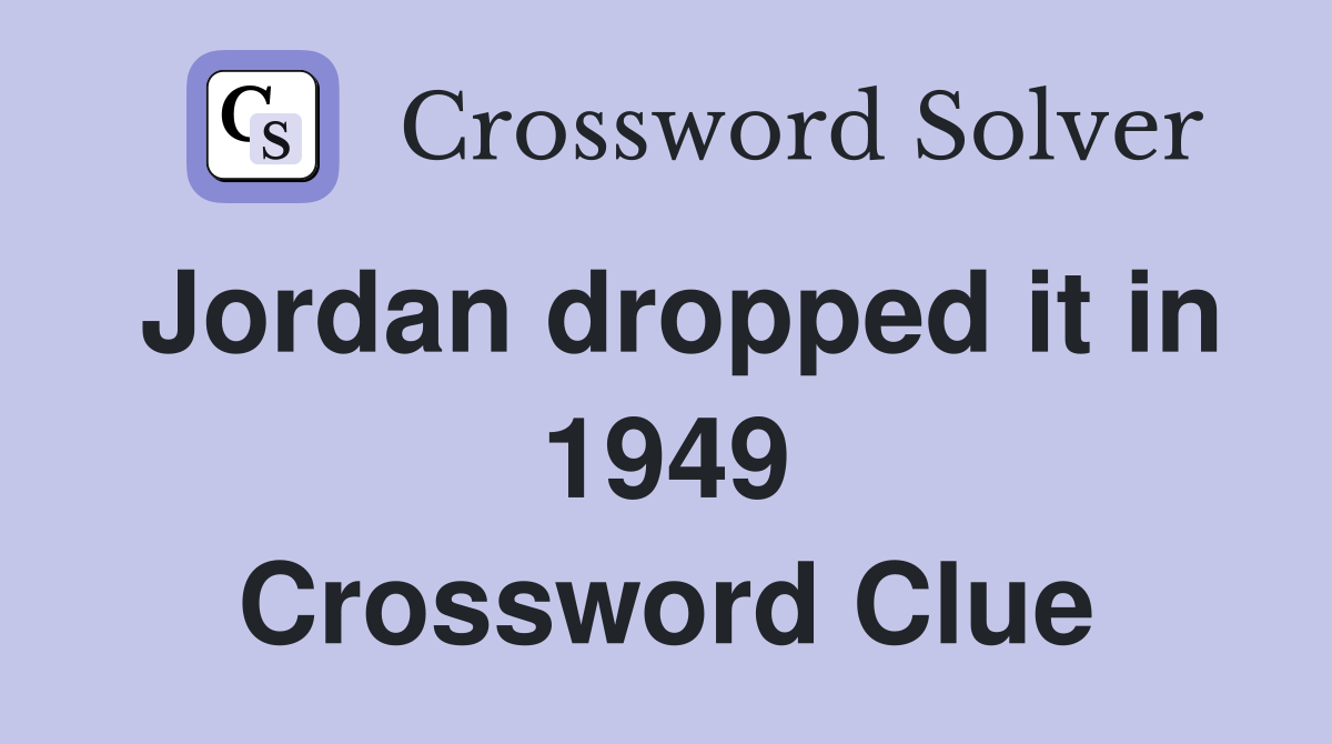 Jordan dropped it in 1949 Crossword Clue