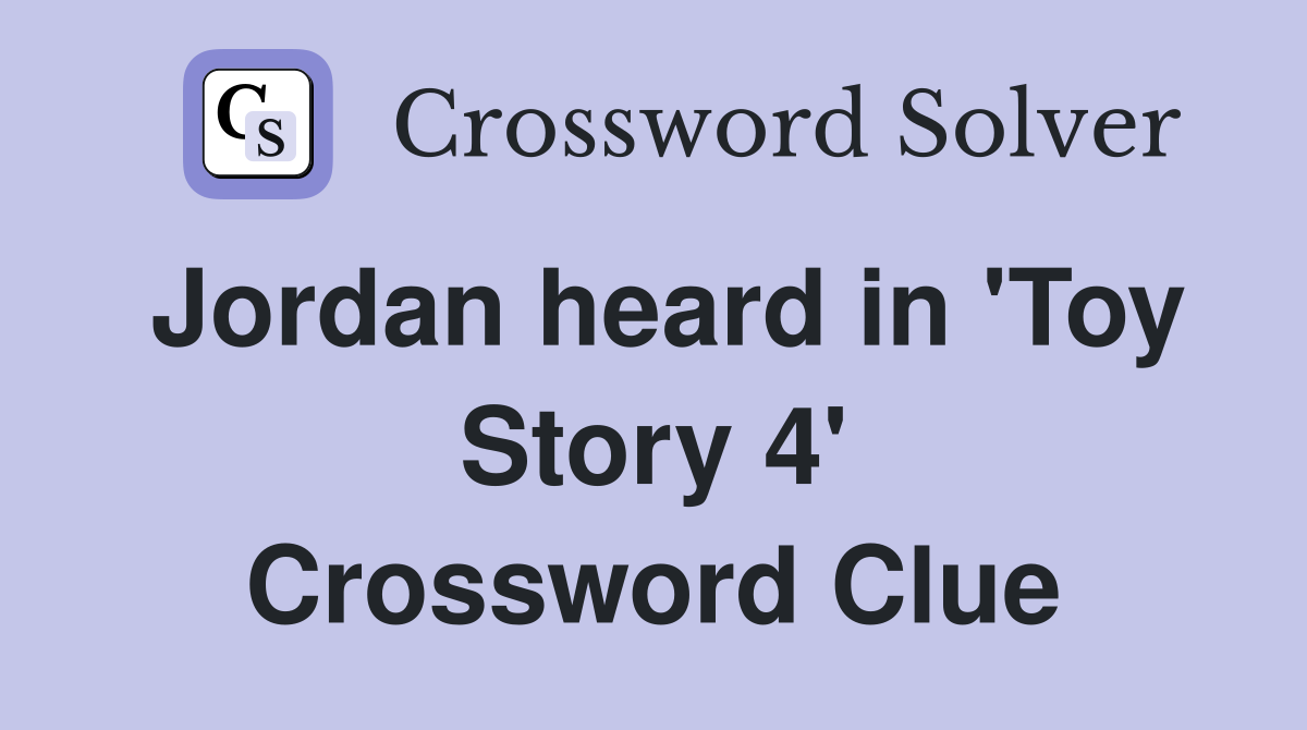 Jordan heard in 'Toy Story 4' Crossword Clue