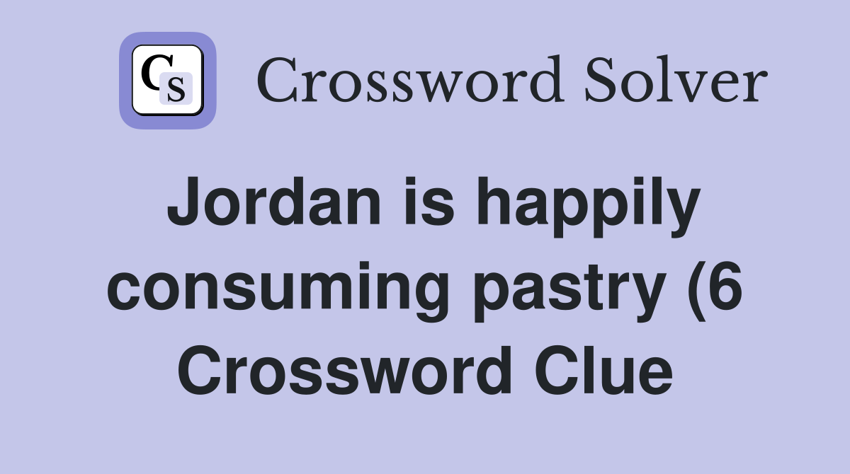 Jordan is happily consuming pastry (6) Crossword Clue Answers Jordan is happily consuming pastry (6) Crossword Clue Answers