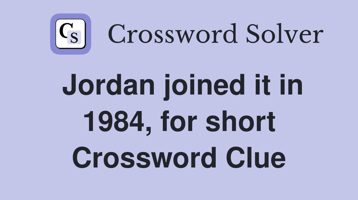 Jordan joined it in 1984, for short Crossword Clue