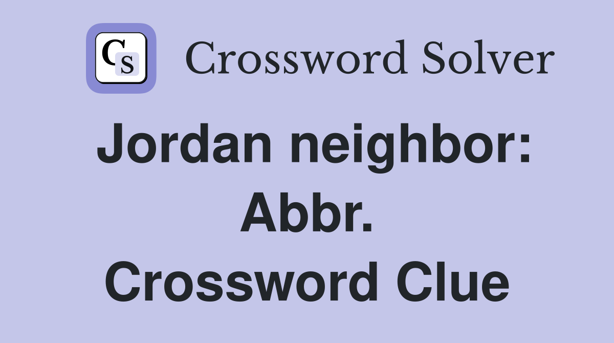 Jordan neighbor: Abbr. Crossword Clue