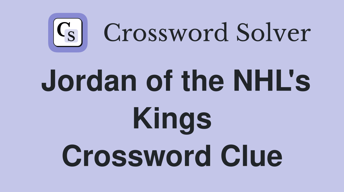 Jordan of the NHL's Kings Crossword Clue