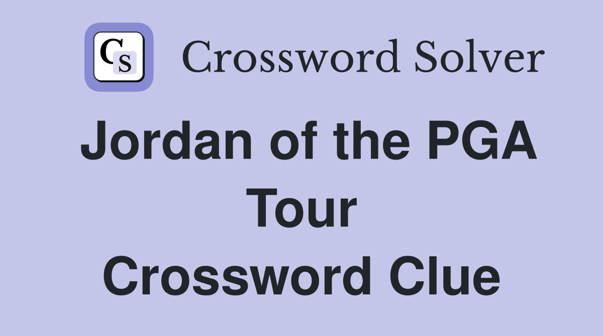 Jordan of the PGA Tour Crossword Clue