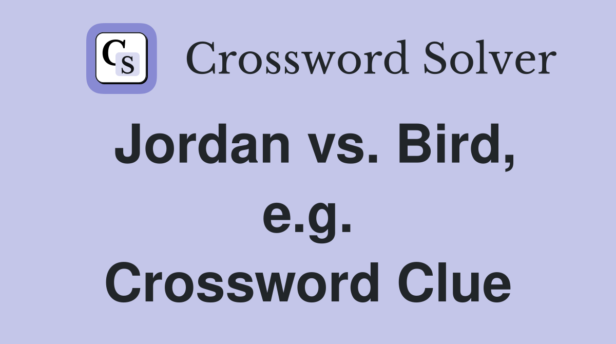 Jordan vs. Bird, e.g. Crossword Clue