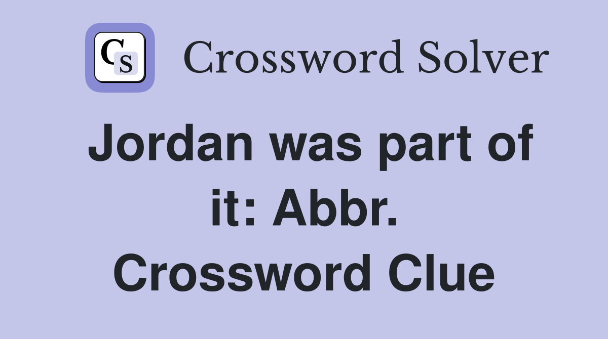 Jordan was part of it: Abbr. Crossword Clue
