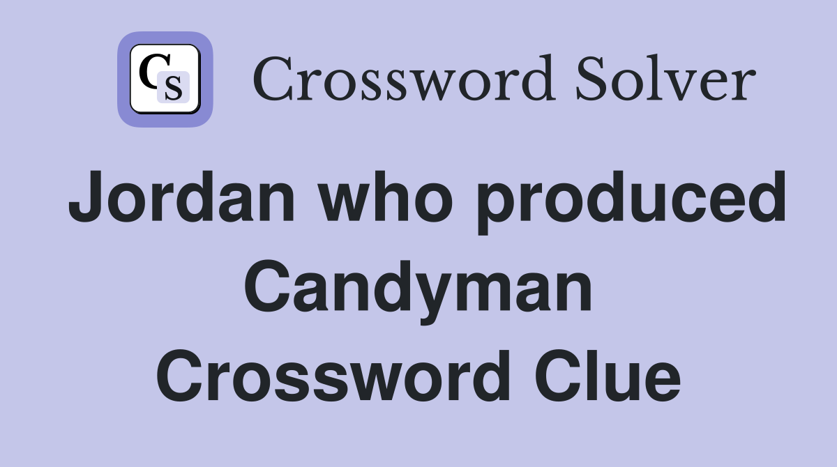 Jordan who produced Candyman Crossword Clue