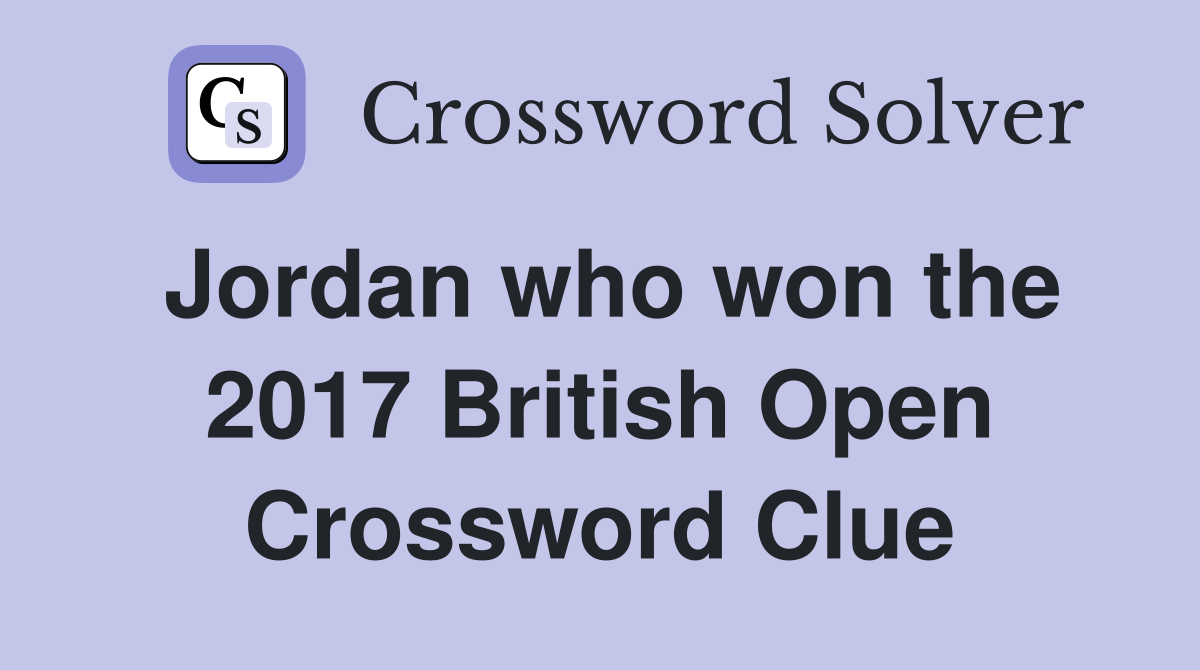 Jordan who won the 2017 British Open Crossword Clue