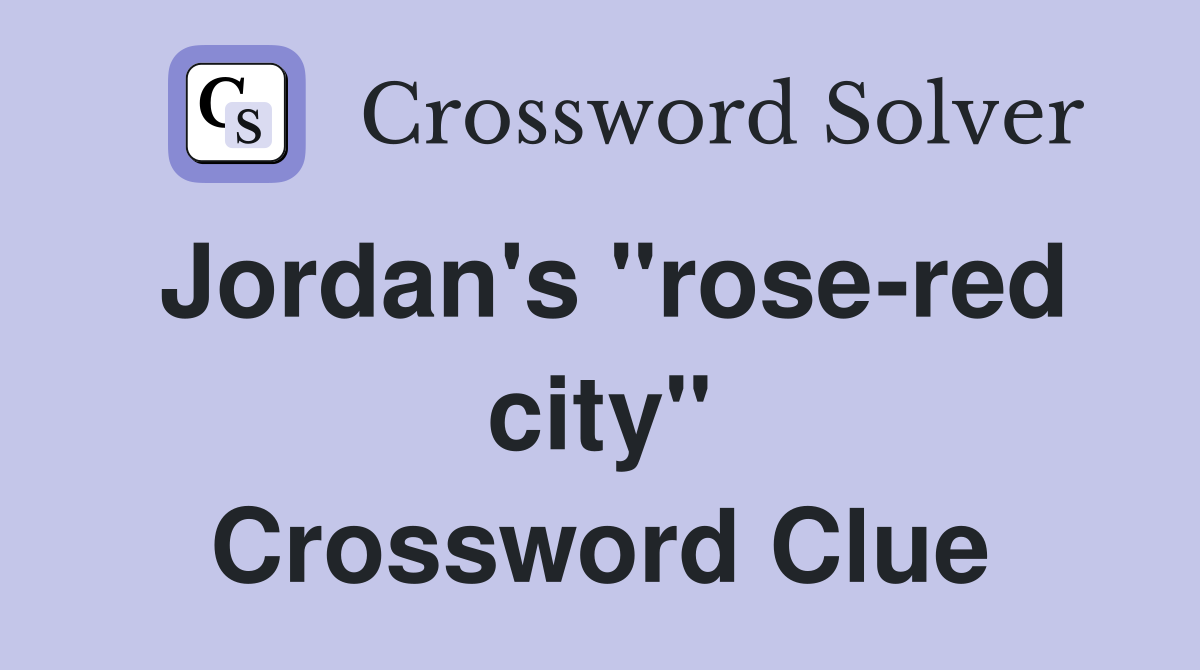 Jordan's "rose-red city" Crossword Clue