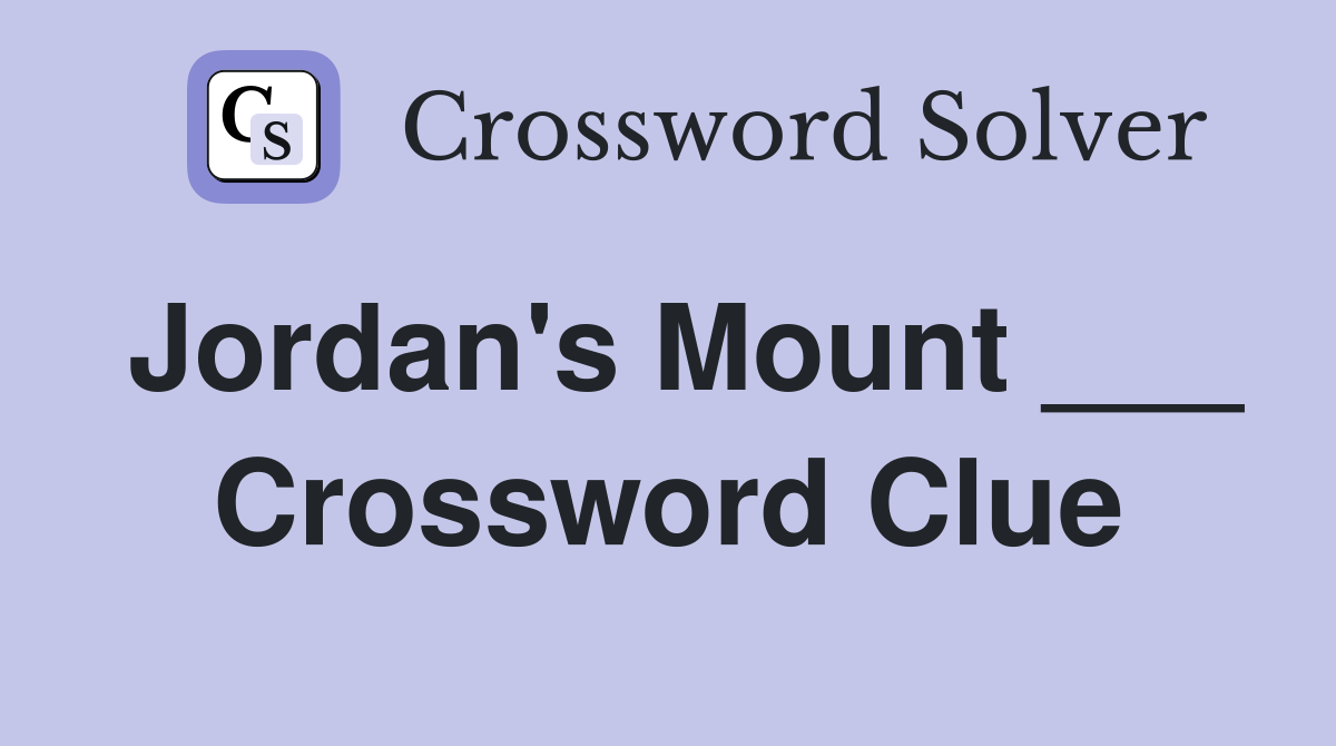 Jordan's Mount ___ Crossword Clue