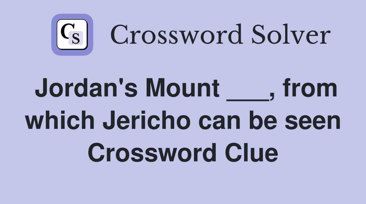 Jordan's Mount ___, from which Jericho can be seen Crossword Clue