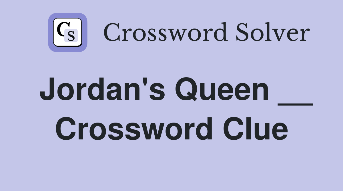 Jordan's Queen __ Crossword Clue