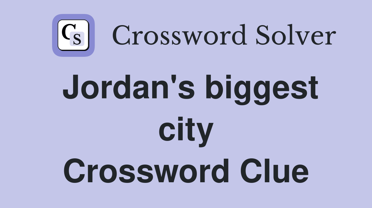 Jordan's biggest city Crossword Clue