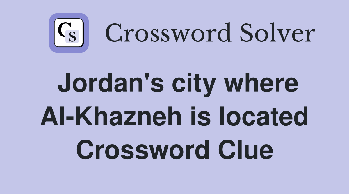 Jordan's city where Al-Khazneh is located Crossword Clue